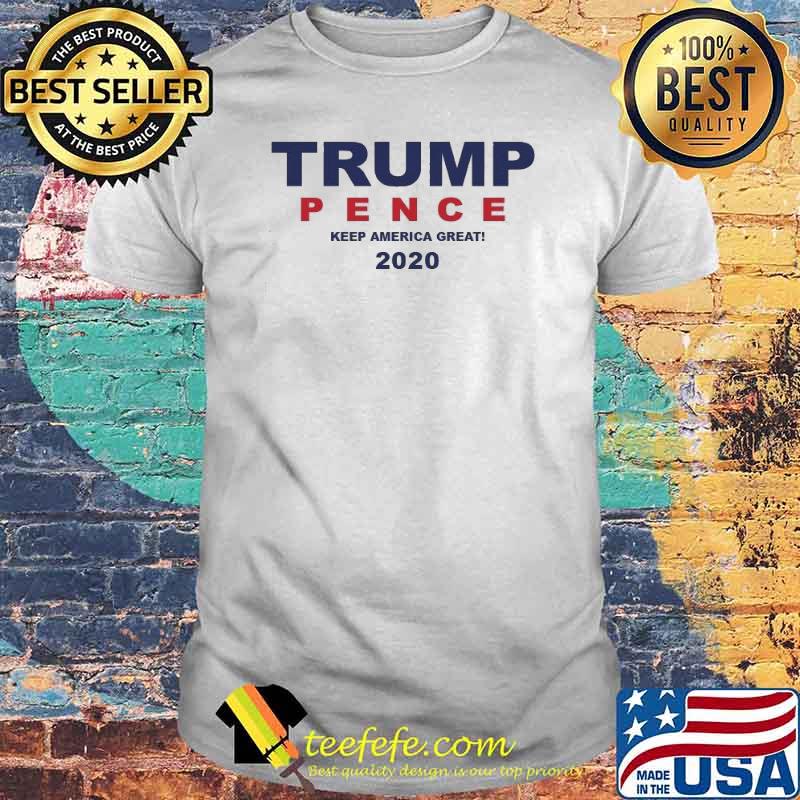 Donald Trump And Mike Pence 2020 Keep America Great Shirt