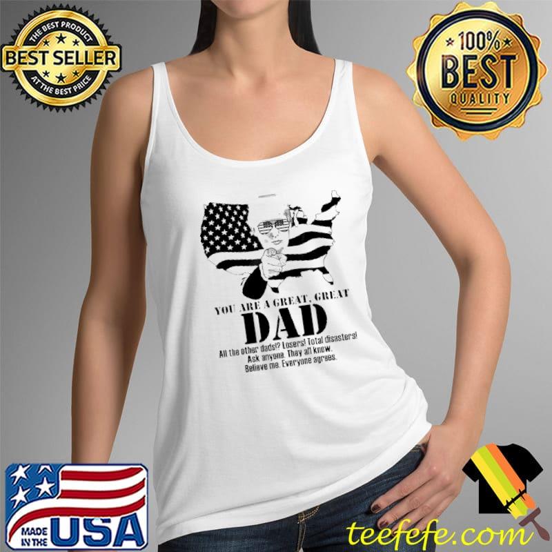 Donald Trump You Are A Great Great Dad Shirt Tank Top Donald Trump You Are A Great Great Dad Shirt Tank Top