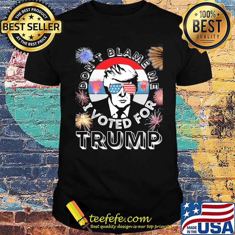 Don’t Blame Me I Voted For Trump Vintage Retro Fireworks Shirt Don’t Blame Me I Voted For Trump Vintage Retro Fireworks Shirt