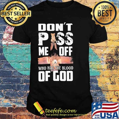 Dont piss me off who has the blood of god lion shirt