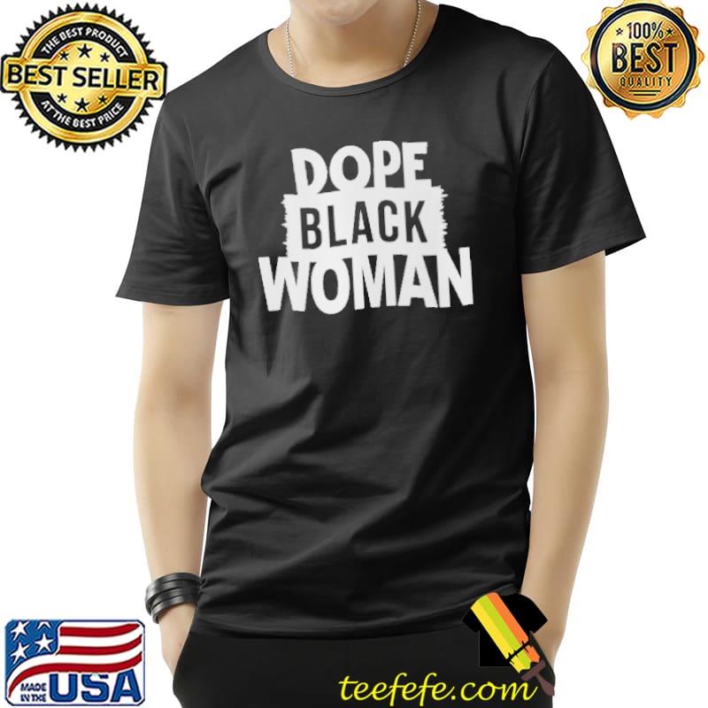 Dope Black Woman Shirt Unisex Dope Black Woman Shirt Unisex