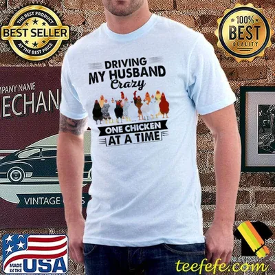 Driving My Husband Crazy One Chicken At A Time Shirt