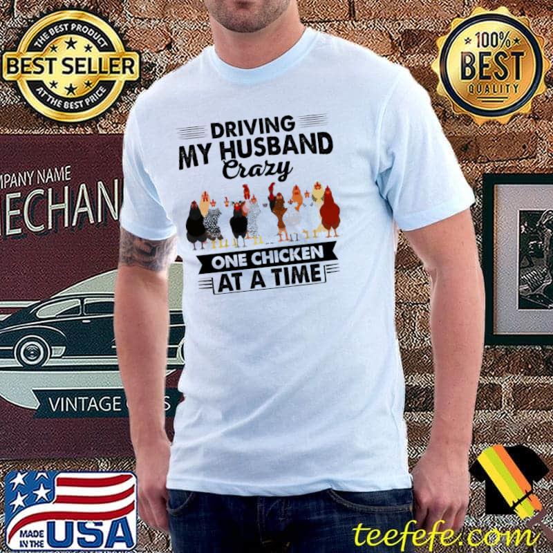 Driving My Husband Crazy One Chicken At A Time Shirt