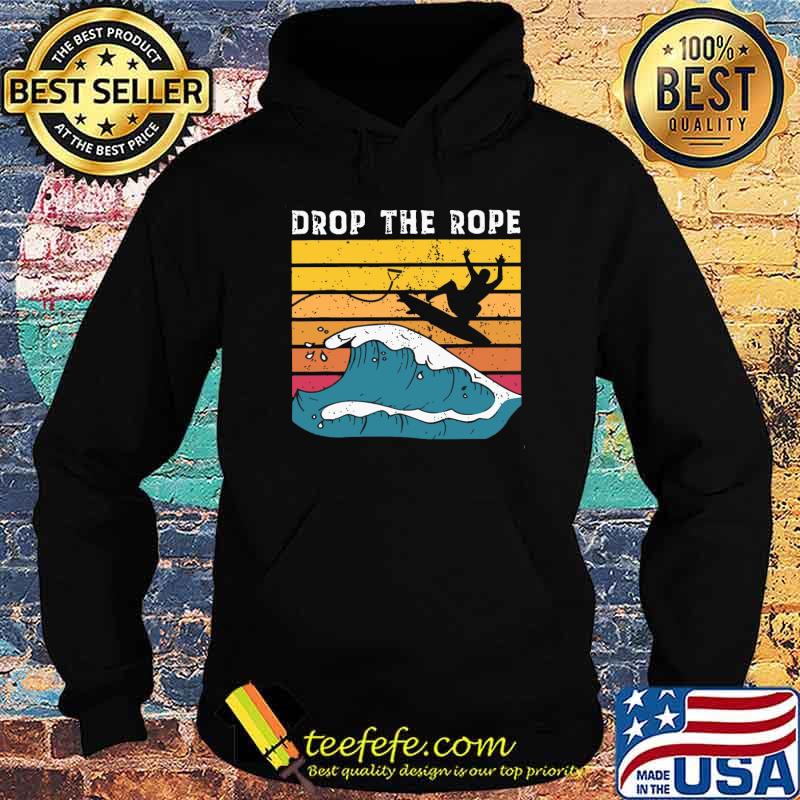 Drop The Rope Surf Vintage Shirt Hoodie Drop The Rope Surf Vintage Shirt Hoodie