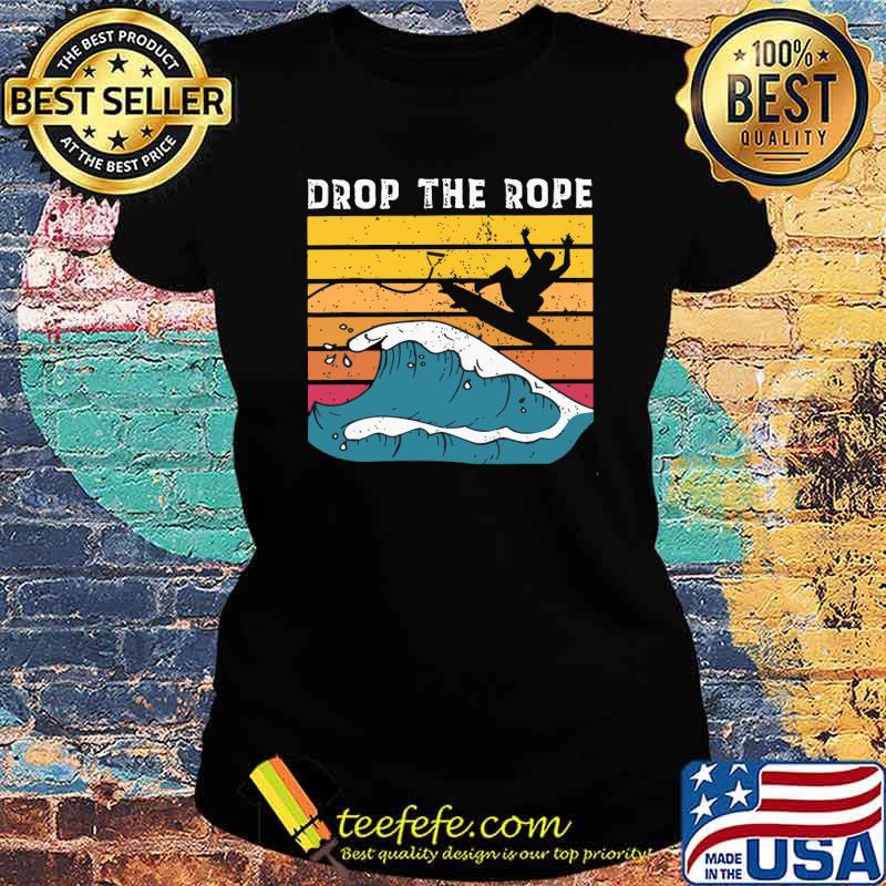 Drop The Rope Surf Vintage Shirt Ladies tee Drop The Rope Surf Vintage Shirt Ladies tee
