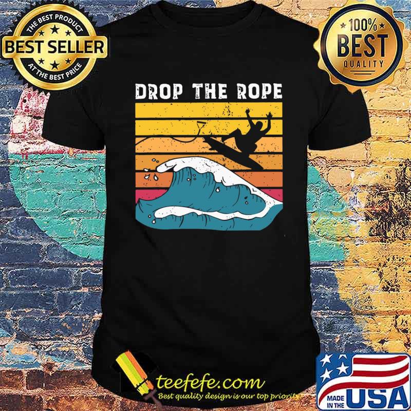 Drop The Rope Surf Vintage Shirt Drop The Rope Surf Vintage Shirt