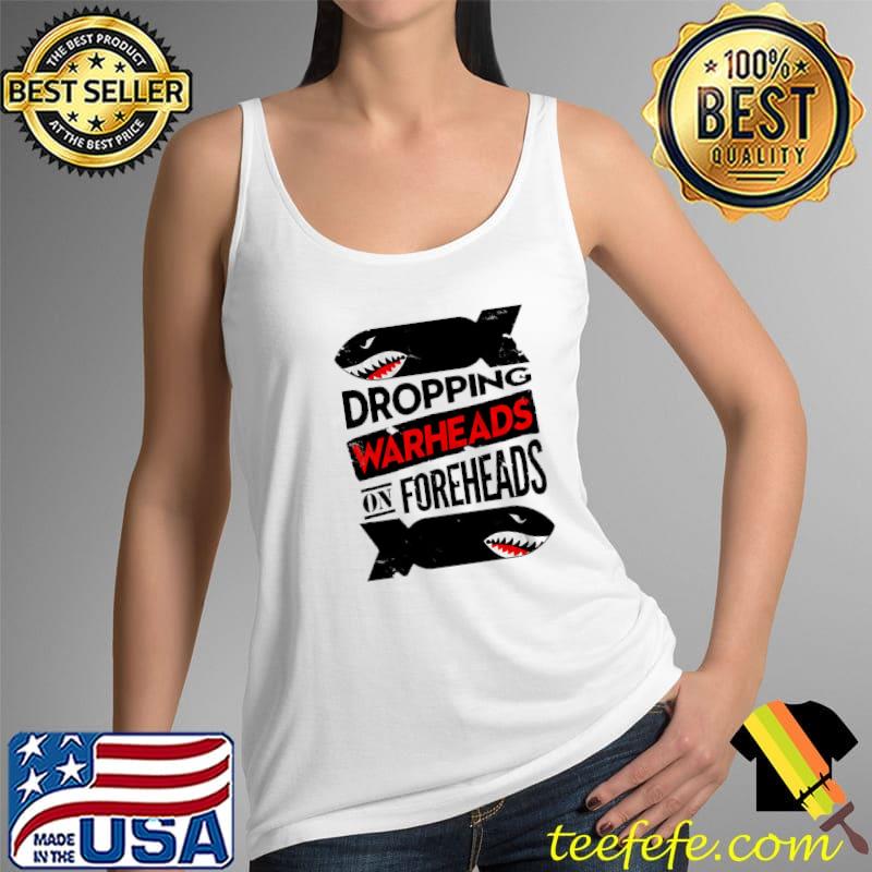 Dropping Warheads On Foreheads Shark Shirt Tank Top Dropping Warheads On Foreheads Shark Shirt Tank Top