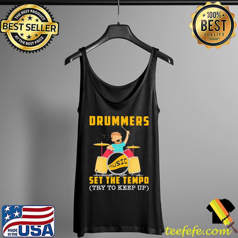 Drummers set the tempo try to keep up Shirt Tank Top Drummers set the tempo try to keep up Shirt Tank Top