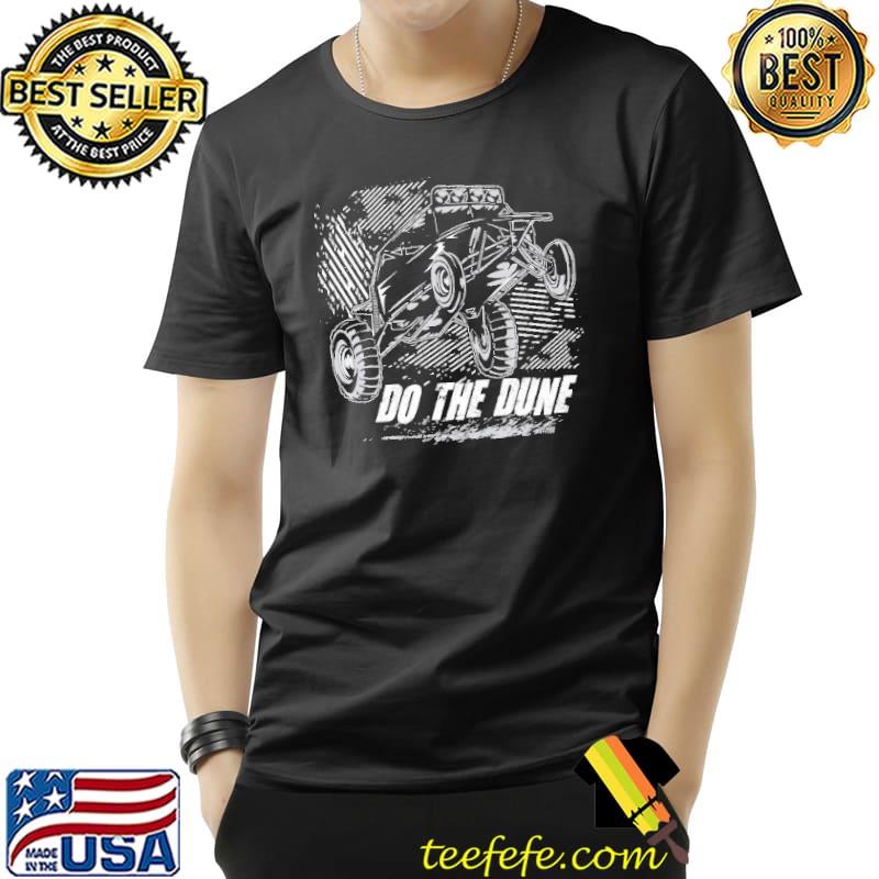 Dune Buggy Do The Dune Shirt Unisex Dune Buggy Do The Dune Shirt Unisex