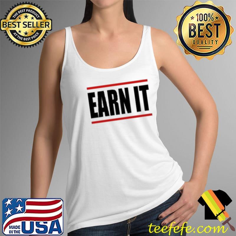 Earn It Shirt Tank Top Earn It Shirt Tank Top