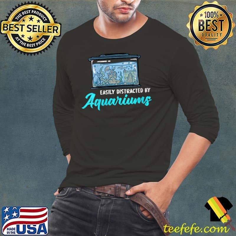 Easily Distracted By Aquariums Fish Tank Aquarist Aquarium T-Shirt Long Sleeve Tee Easily Distracted By Aquariums Fish Tank Aquarist Aquarium T-Shirt Long Sleeve Tee
