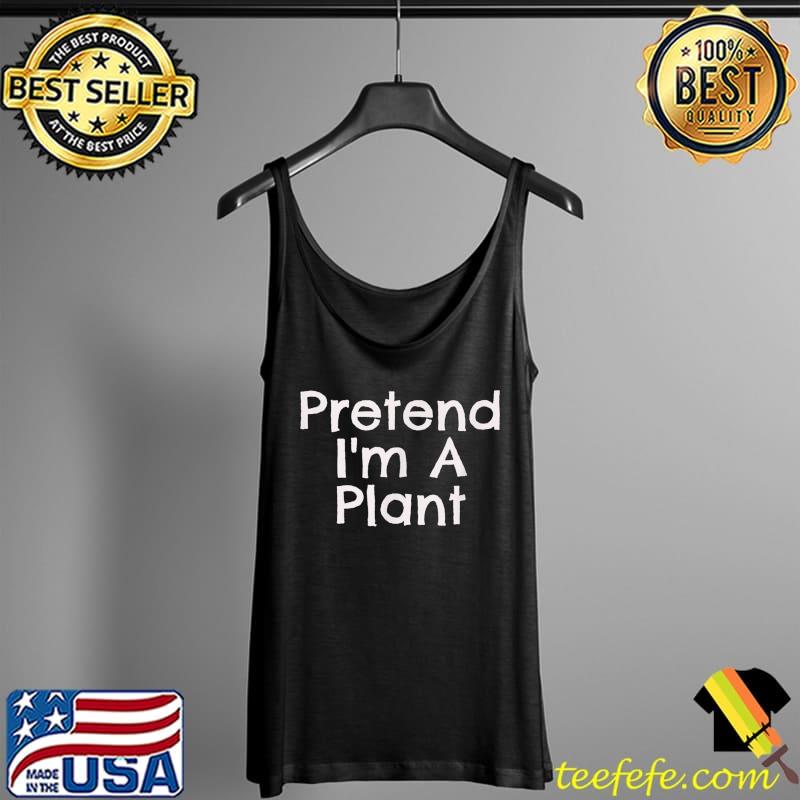 Easy Pretend I'm Plant Quick Halloween Costume Matching T-Shirt Tank Top Easy Pretend I'm Plant Quick Halloween Costume Matching T-Shirt Tank Top