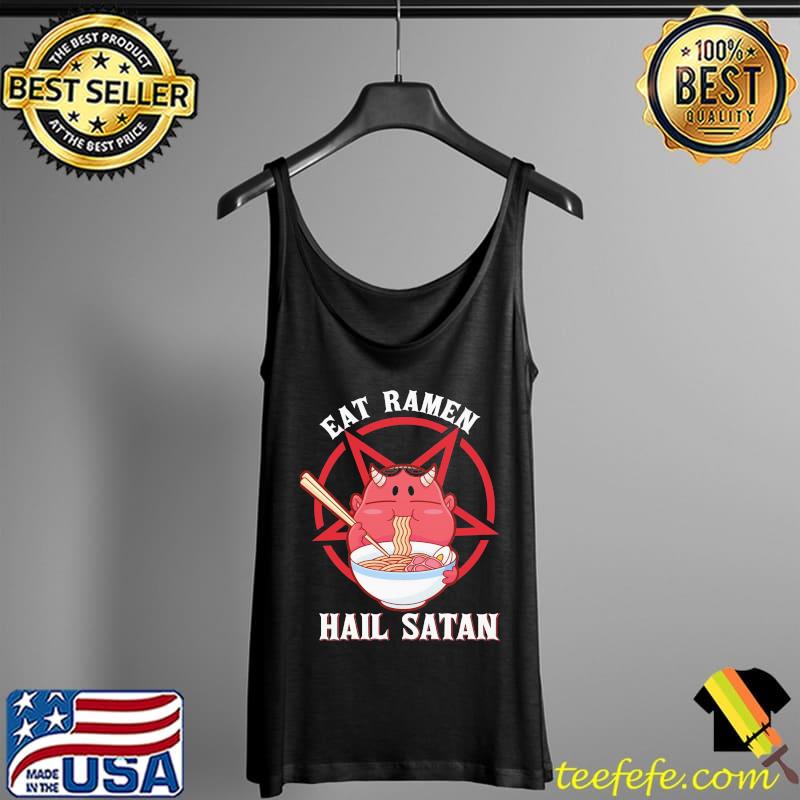 Eat Ramen Hail Satan Shirt Tank Top Eat Ramen Hail Satan Shirt Tank Top