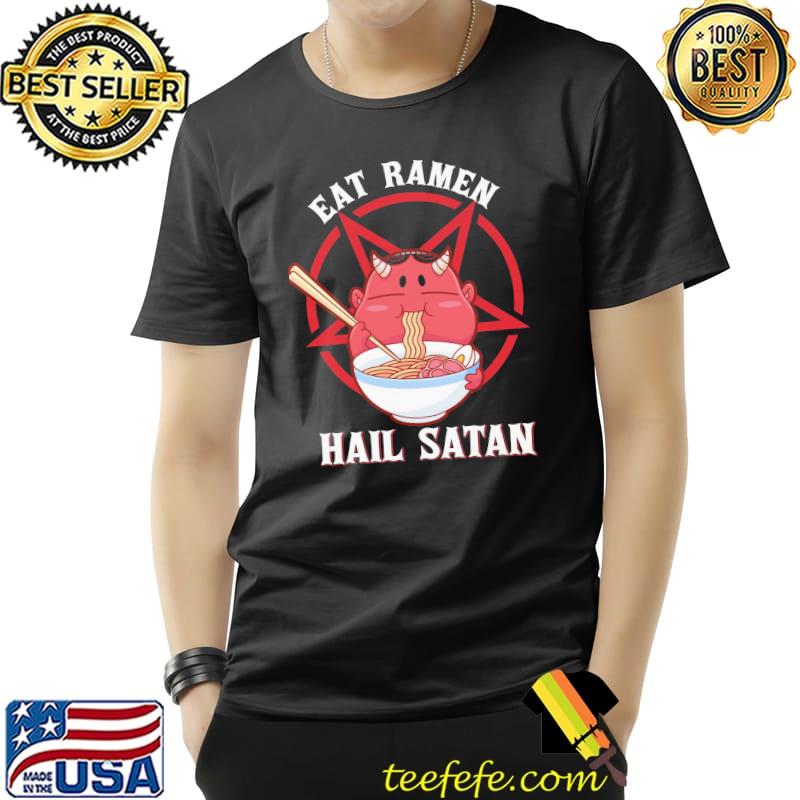 Eat Ramen Hail Satan Shirt Unisex Eat Ramen Hail Satan Shirt Unisex