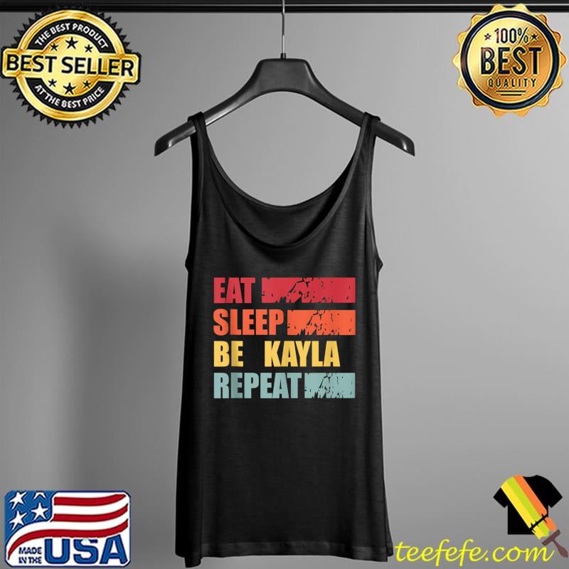 Eat sleep be Kayla repeat Shirt Tank Top Eat sleep be Kayla repeat Shirt Tank Top