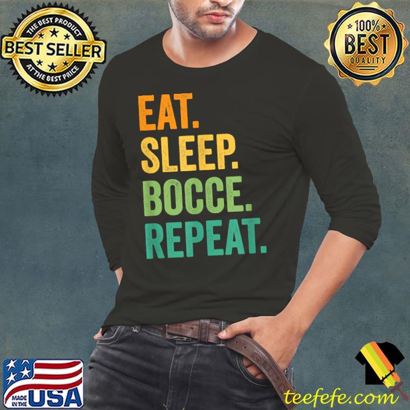 Eat Sleep Bocce Repeat Bocce Ball Vintage Retro T-Shirt Long Sleeve Tee Eat Sleep Bocce Repeat Bocce Ball Vintage Retro T-Shirt Long Sleeve Tee