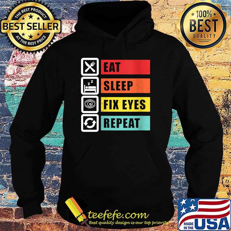 Eat Sleep Fix Eyes Optician Ophthalmologist Contact Lenses T-Shirt Hoodie Eat Sleep Fix Eyes Optician Ophthalmologist Contact Lenses T-Shirt Hoodie