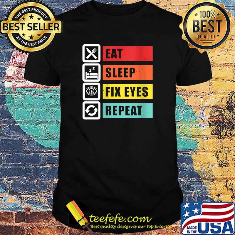 Eat Sleep Fix Eyes Optician Ophthalmologist Contact Lenses T-Shirt Eat Sleep Fix Eyes Optician Ophthalmologist Contact Lenses T-Shirt