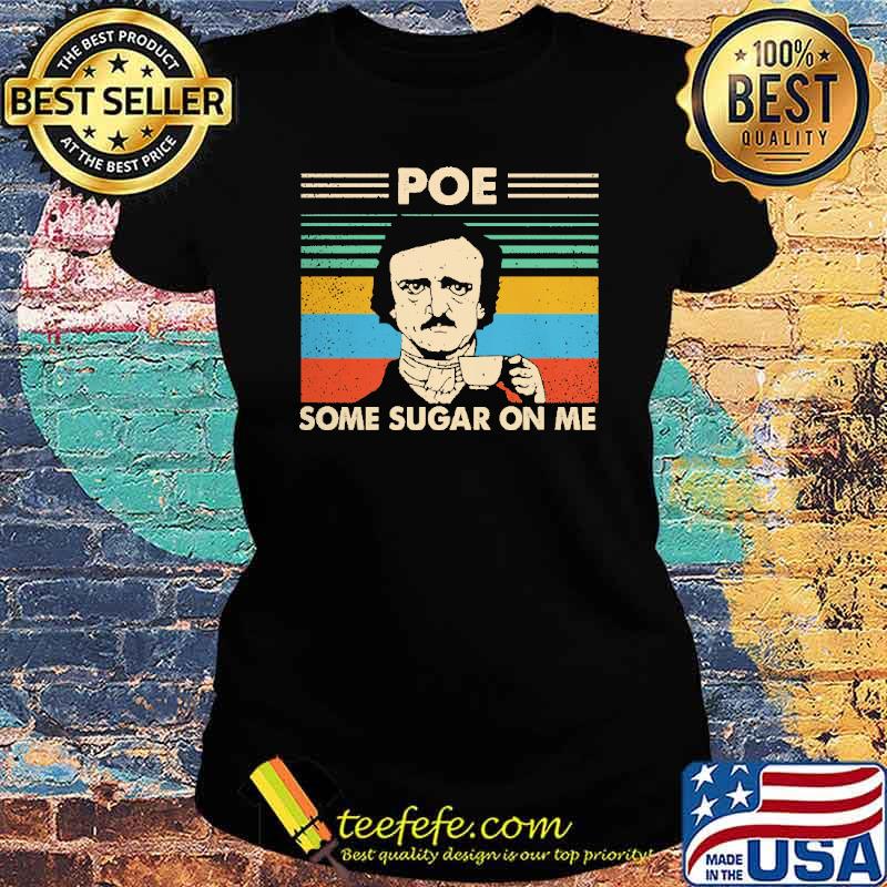 Edgar Allan Poe Some Sugar On Me Vintage s Ladies tee Edgar Allan Poe Some Sugar On Me Vintage s Ladies tee