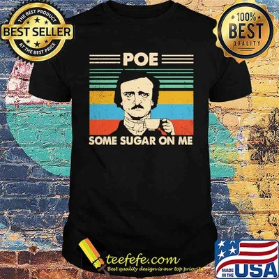 Edgar Allan Poe Some Sugar On Me Vintage shirt