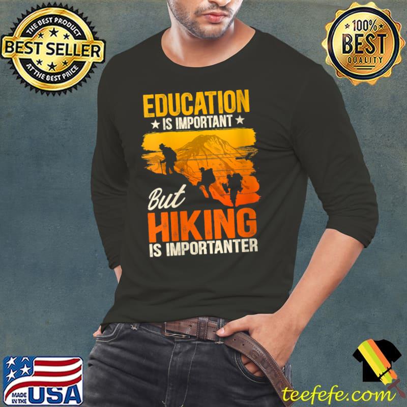 Education is important but hiking is importanter T-Shirt Education is important but hiking is importanter T-Shirt