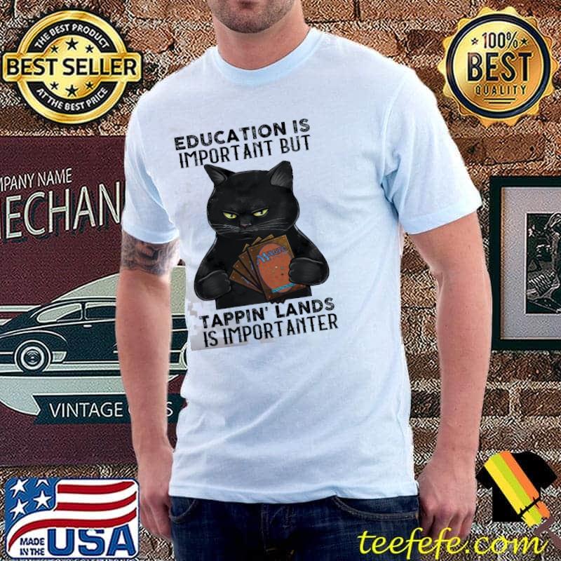 Education is important but tappin lands is importanter cat shirt