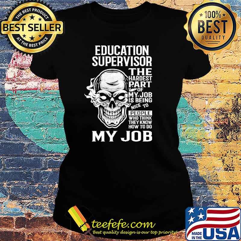 Education Supervisor The Hardest Part Of My Job Skull Shirt Ladies tee Education Supervisor The Hardest Part Of My Job Skull Shirt Ladies tee