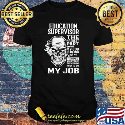 Education Supervisor The Hardest Part Of My Job Skull Shirt