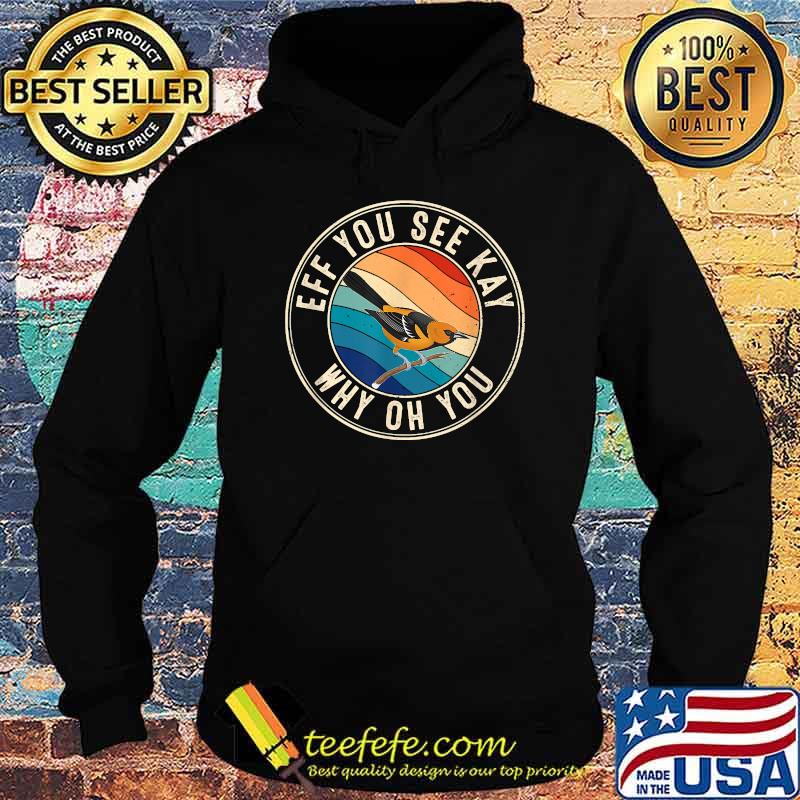 Eff You See Kay Retro 80s Oriole T-Shirt Hoodie Eff You See Kay Retro 80s Oriole T-Shirt Hoodie