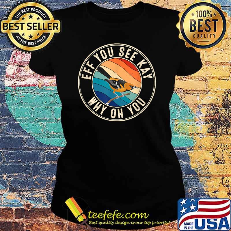 Eff You See Kay Retro 80s Oriole T-Shirt Ladies tee Eff You See Kay Retro 80s Oriole T-Shirt Ladies tee