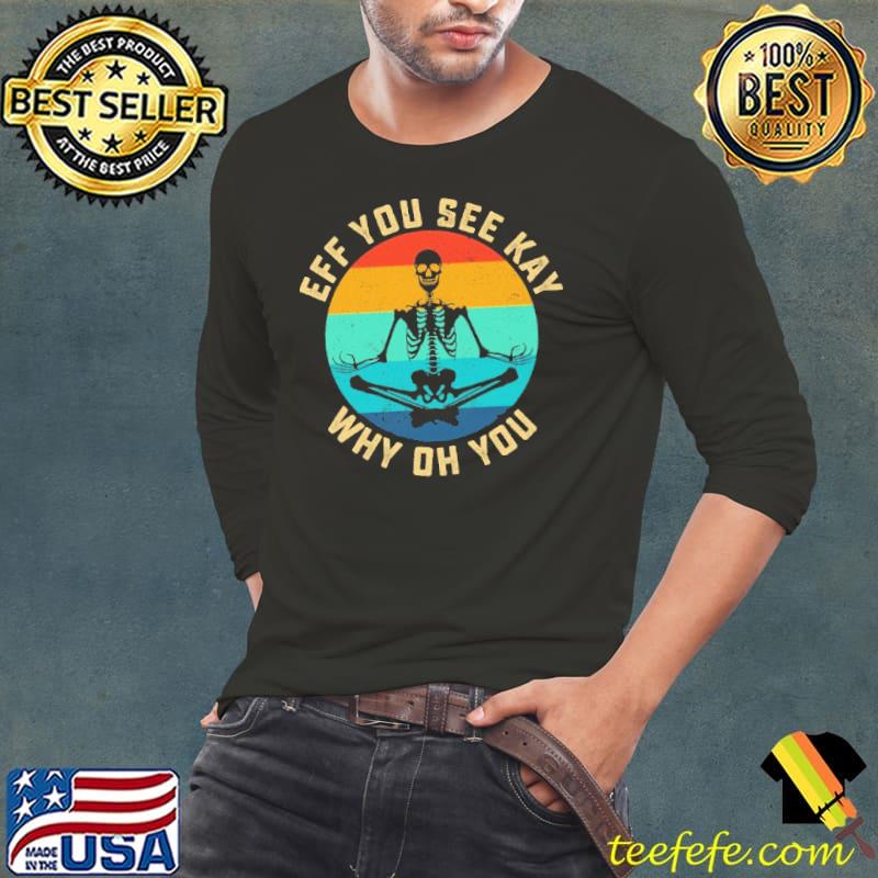 Eff You See Kay Skeleton Vintage Shirt Long Sleeve Tee Eff You See Kay Skeleton Vintage Shirt Long Sleeve Tee