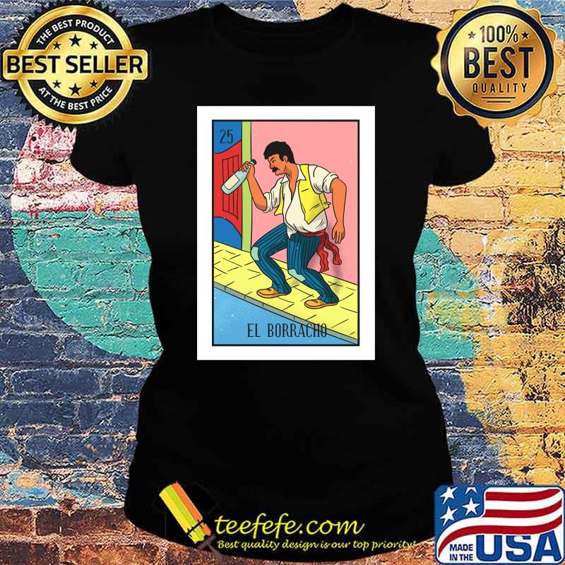 El Borracho Lottery Gift The Drunk Card Mexican Lottery T-Shirt Ladies tee El Borracho Lottery Gift The Drunk Card Mexican Lottery T-Shirt Ladies tee