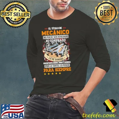 El titulo de mecanico no puede ser heredado ni comprado por lo tanto lo posed para siempre shirt