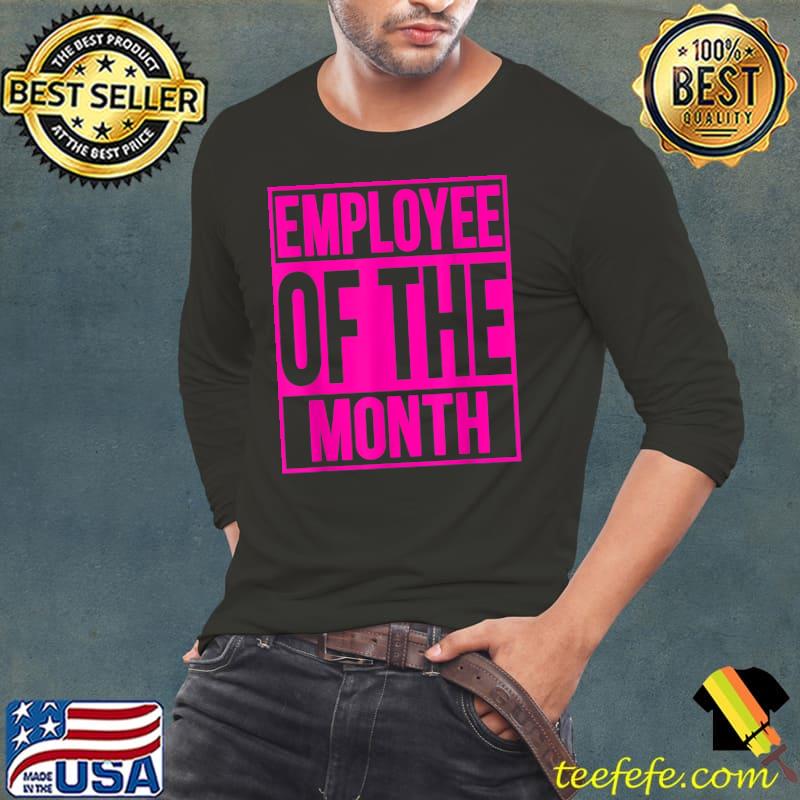 Employee Of The Month T-Shirt Long Sleeve Tee Employee Of The Month T-Shirt Long Sleeve Tee