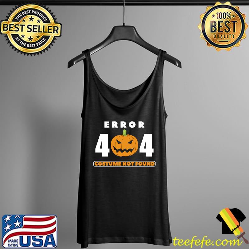 Error 404 Costume Not Found Pumpkin Halloween T-Shirt Tank Top Error 404 Costume Not Found Pumpkin Halloween T-Shirt Tank Top