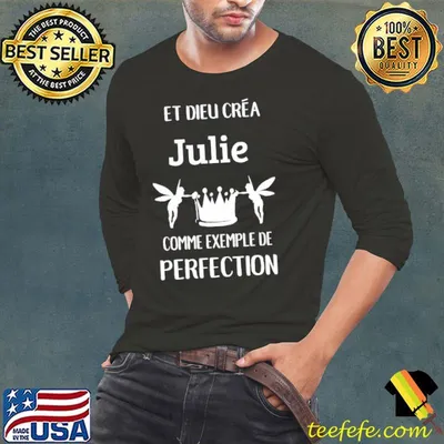 Et dieu crea julie comme exemple de perfection shirt