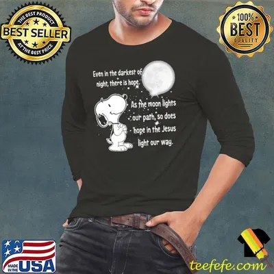 Even In The Darkest Of Night There Is Hope As The Moon Lights Our Path, So Does Hope In The Jesus Light Our Way Snoopy Shirt