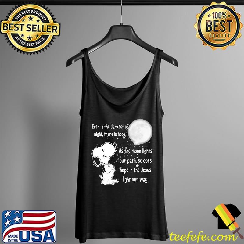 Even In The Darkest Of Night There Is Hope As The Moon Lights Our Path, So Does Hope In The Jesus Light Our Way Snoopy Shirt Tank Top Even In The Darkest Of Night There Is Hope As The Moon Lights Our Path, So Does Hope In The Jesus Light Our Way Snoopy Shirt Tank Top