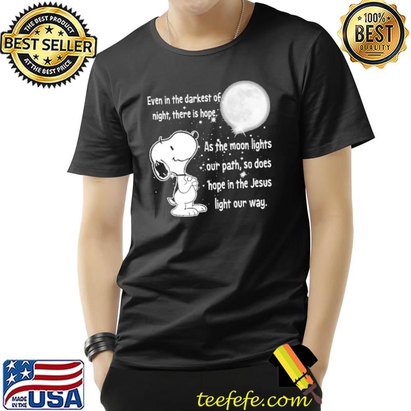 Even In The Darkest Of Night There Is Hope As The Moon Lights Our Path, So Does Hope In The Jesus Light Our Way Snoopy Shirt Unisex Even In The Darkest Of Night There Is Hope As The Moon Lights Our Path, So Does Hope In The Jesus Light Our Way Snoopy Shirt Unisex
