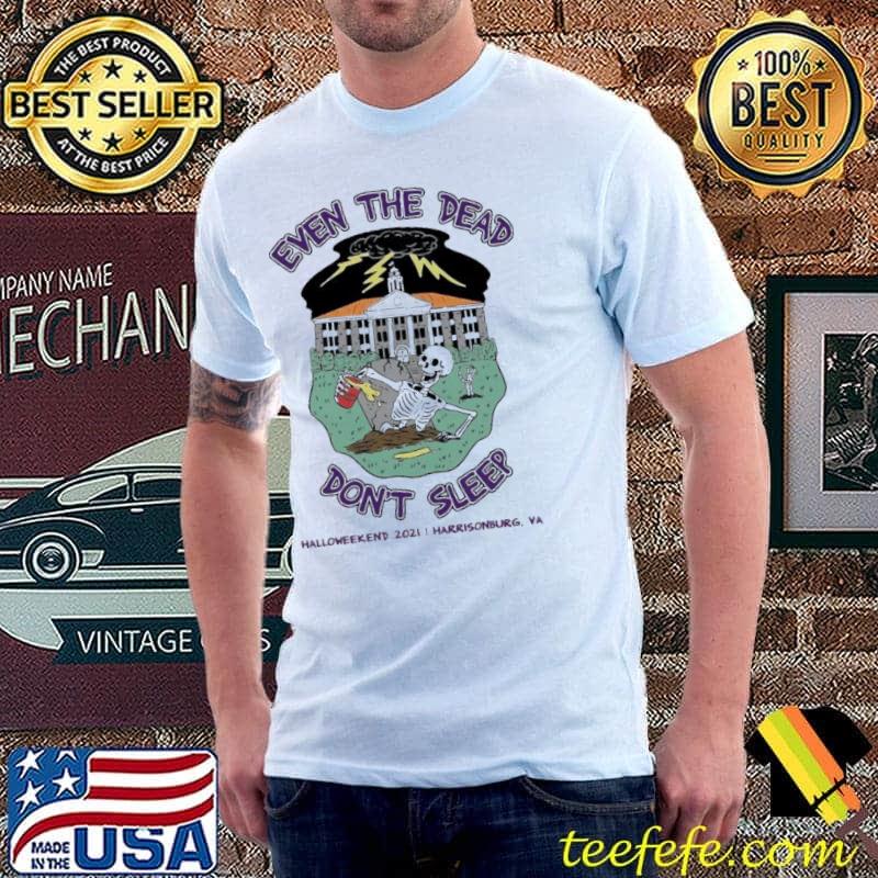 Even the dead don’t sleep Halloweekend 2021 shirt