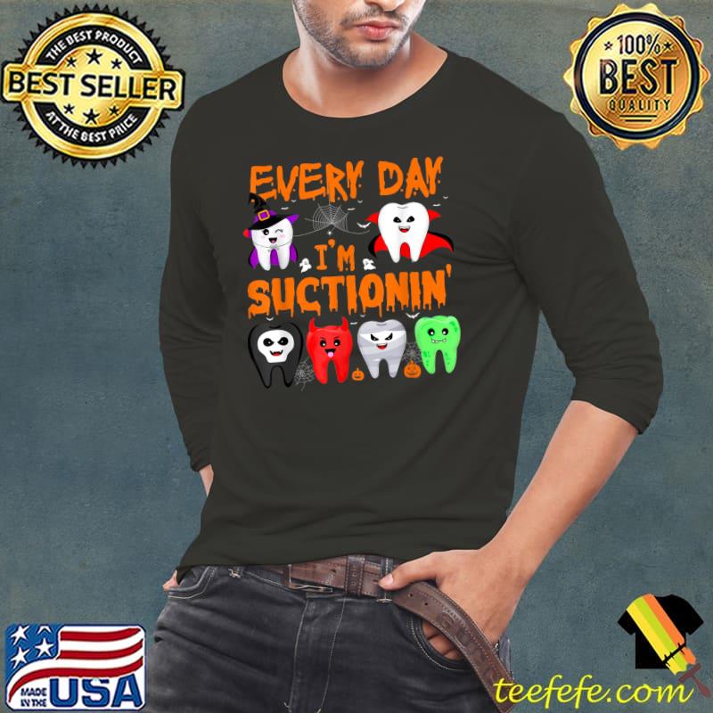 Every Day I'm Suctionin' Witch Teeth Dental Dentist Squad T-Shirt Long Sleeve Tee Every Day I'm Suctionin' Witch Teeth Dental Dentist Squad T-Shirt Long Sleeve Tee