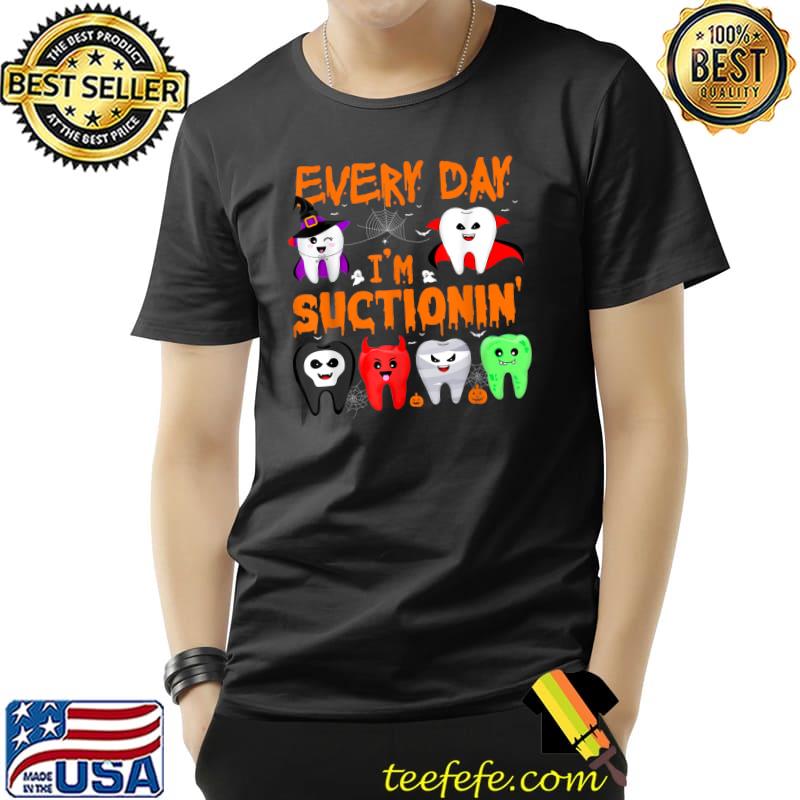Every Day I'm Suctionin' Witch Teeth Dental Dentist Squad T-Shirt Unisex Every Day I'm Suctionin' Witch Teeth Dental Dentist Squad T-Shirt Unisex