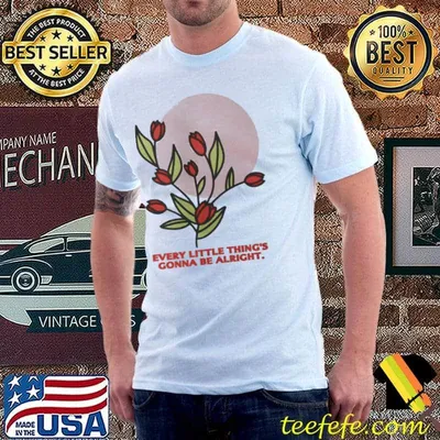 Every Little Thing’s Gonna Be Alright Shirt