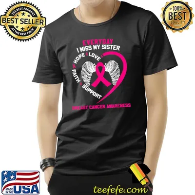 Everyday I Miss My Sister Hope Love Faith Support Breast Cancer Awareness T-Shirt