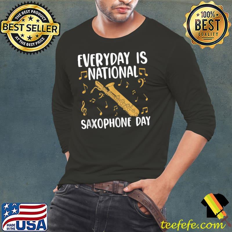 Everyday is National Saxophone Day T-s Long Sleeve Tee Everyday is National Saxophone Day T-s Long Sleeve Tee