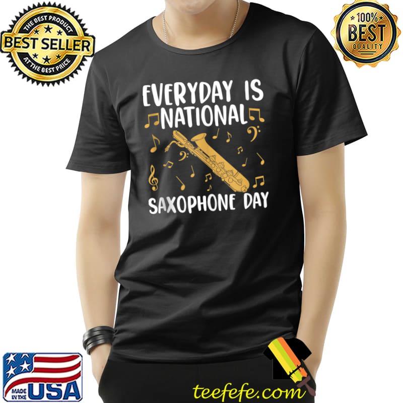 Everyday is National Saxophone Day T-s Unisex Everyday is National Saxophone Day T-s Unisex