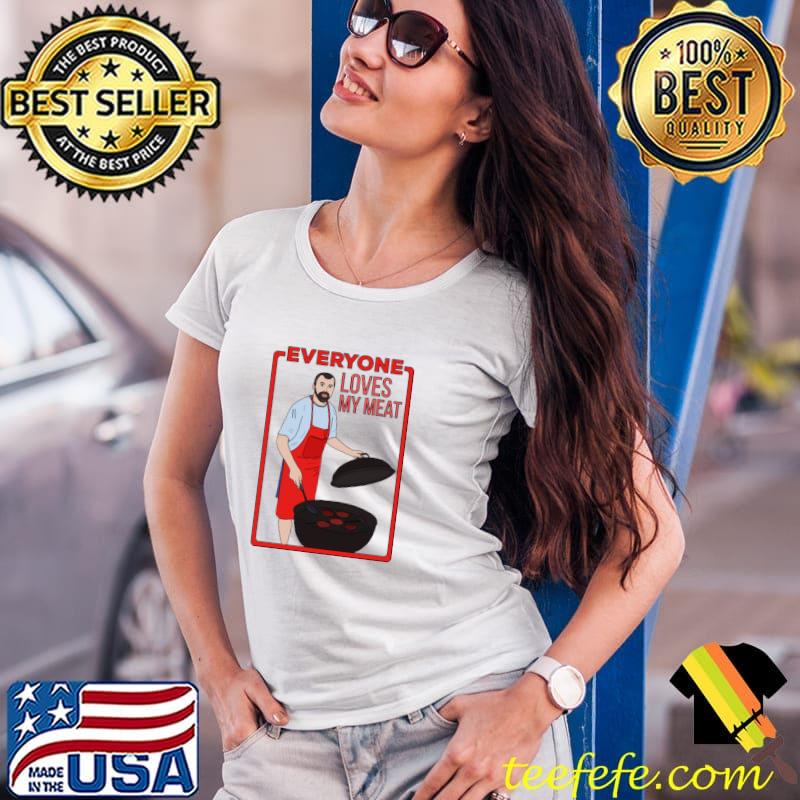 Everyone Loves My Meat T-Shirt Ladies Tee Everyone Loves My Meat T-Shirt Ladies Tee
