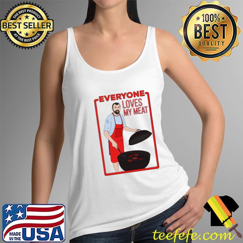 Everyone Loves My Meat T-Shirt Tank Top Everyone Loves My Meat T-Shirt Tank Top