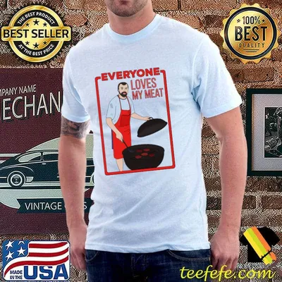 Everyone Loves My Meat T-Shirt