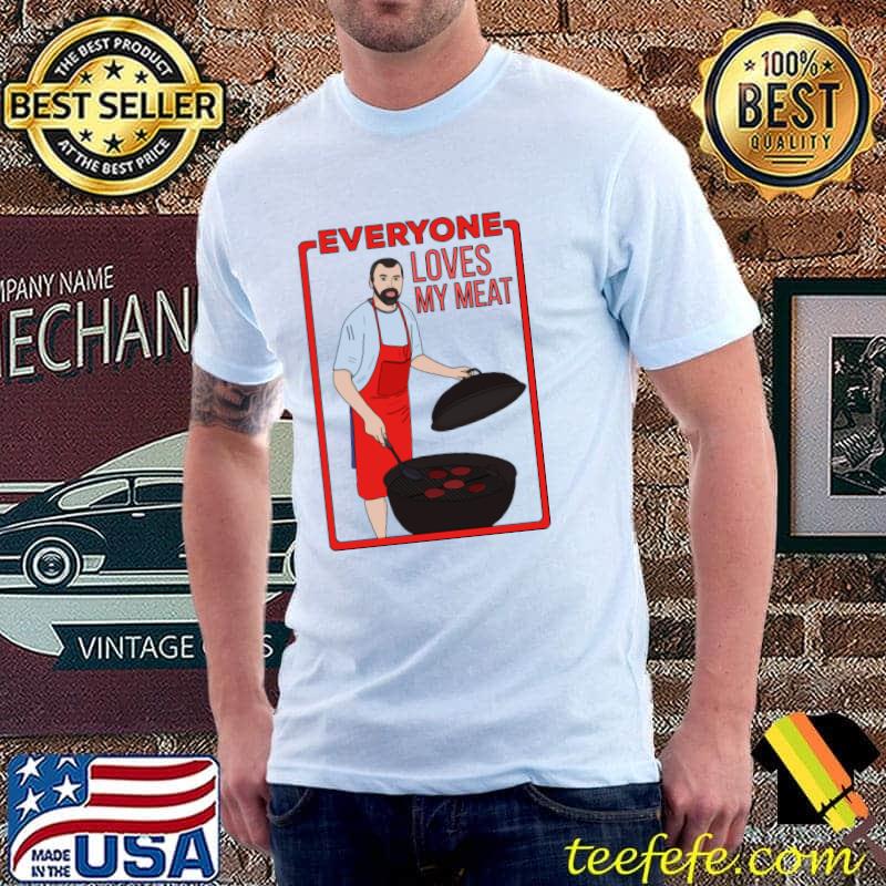Everyone Loves My Meat T-Shirt Everyone Loves My Meat T-Shirt